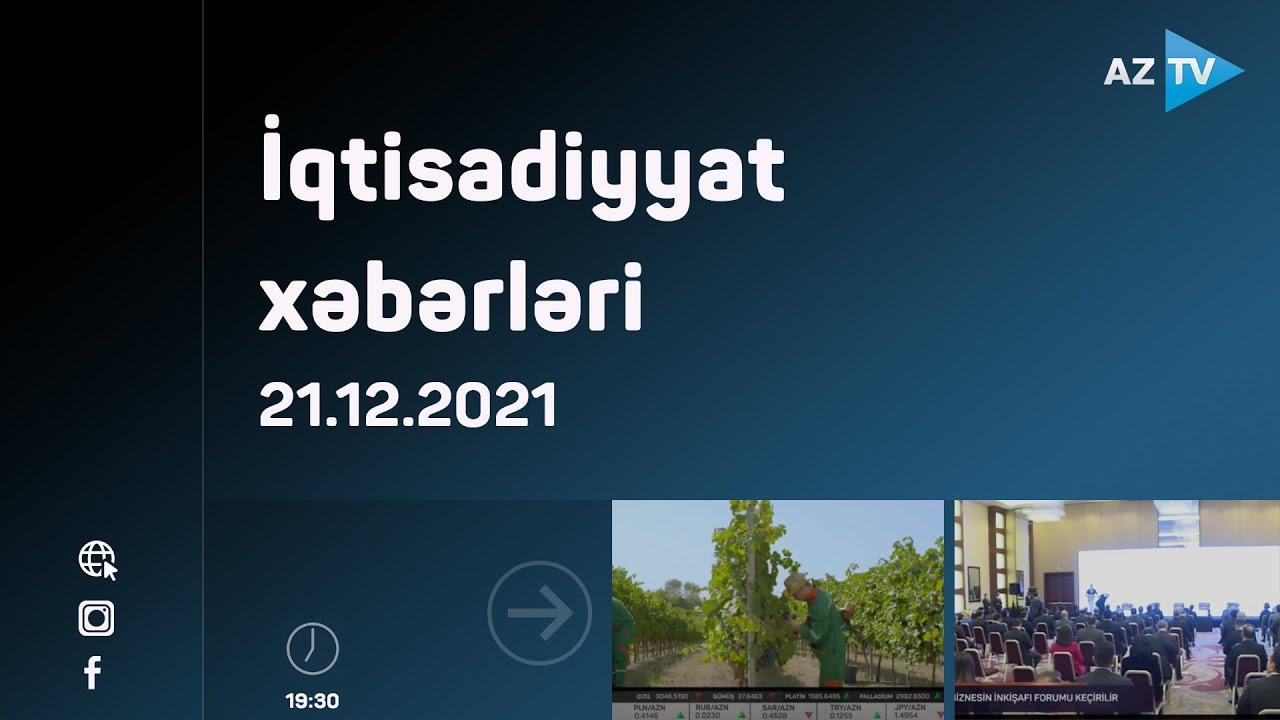 İqtisadiyyat xəbərləri | 21.12.2021