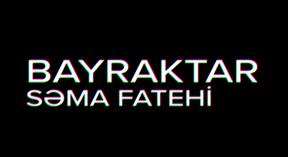"Səma Fatehi: Bayraktar"