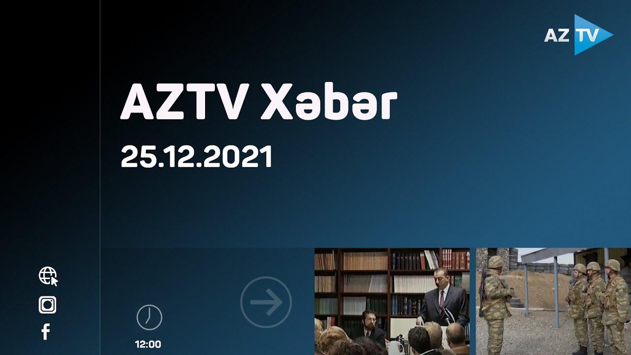 AZTV Xəbər 12:00 | 25.12.2021