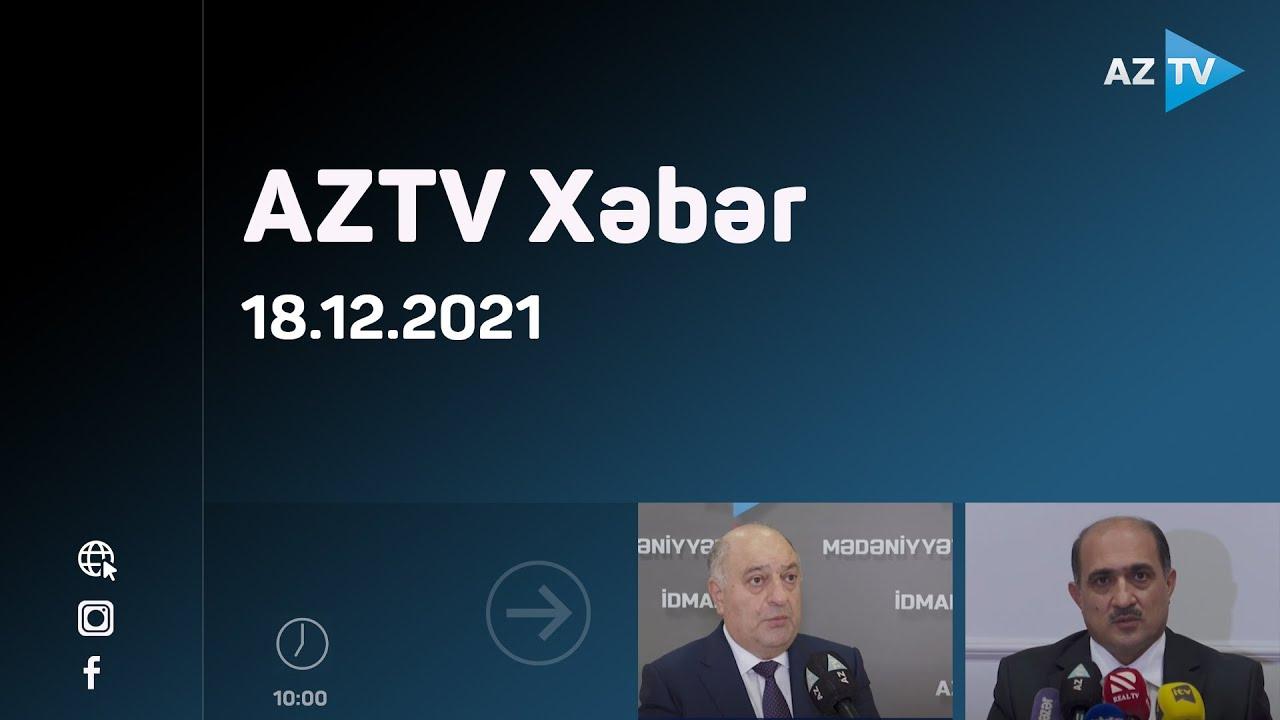 AZTV Xəbər 10:00 | 18.12.2021