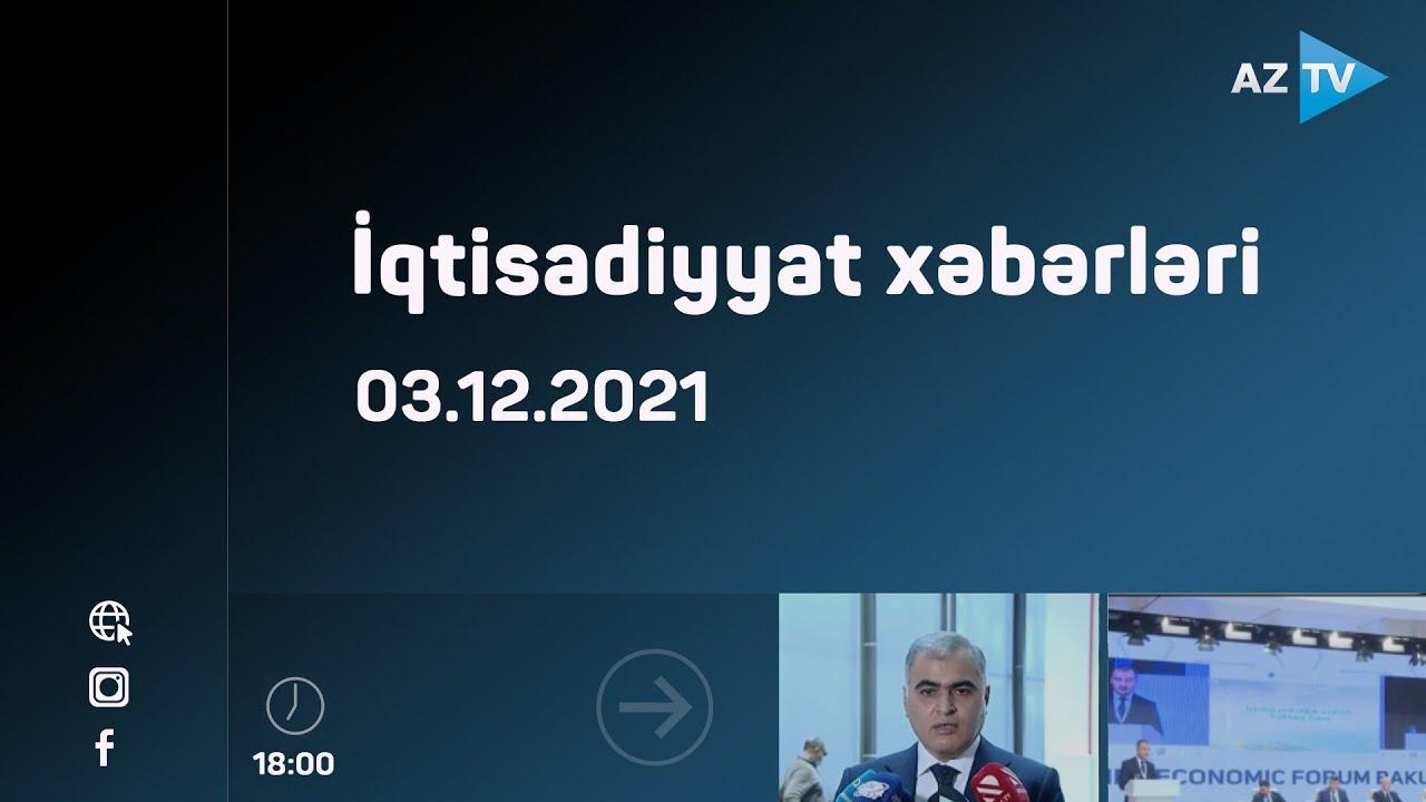 İqtisadiyyat xəbərləri | 03.12.2021
