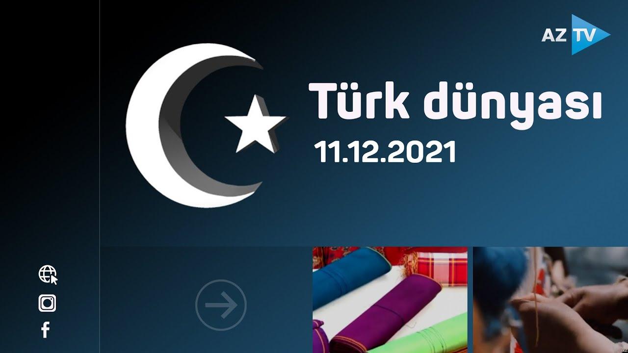 Türk dünyasi | 11.12.2021