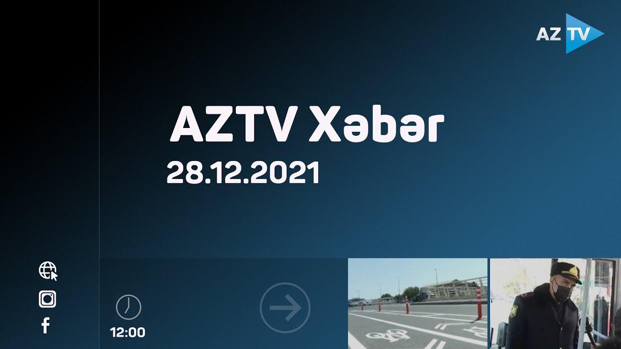 AZTV Xəbər 12:00 | 28.12.2021