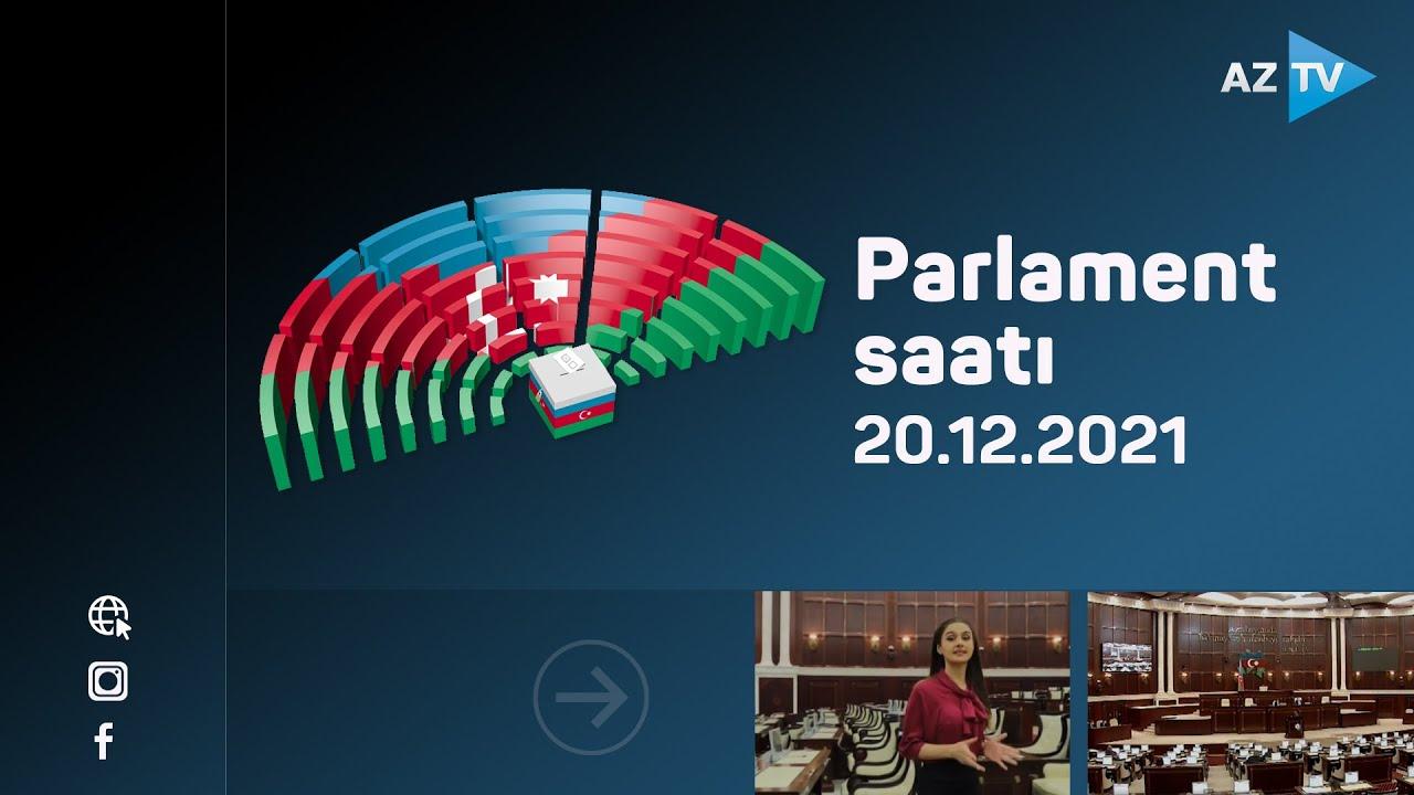 Parlament saatı | 20.12.2021