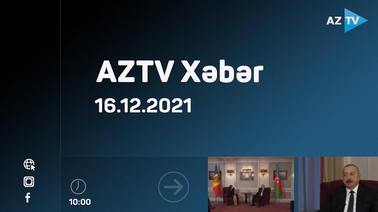 AZTV Xəbər 10:00 | 16.12.2021