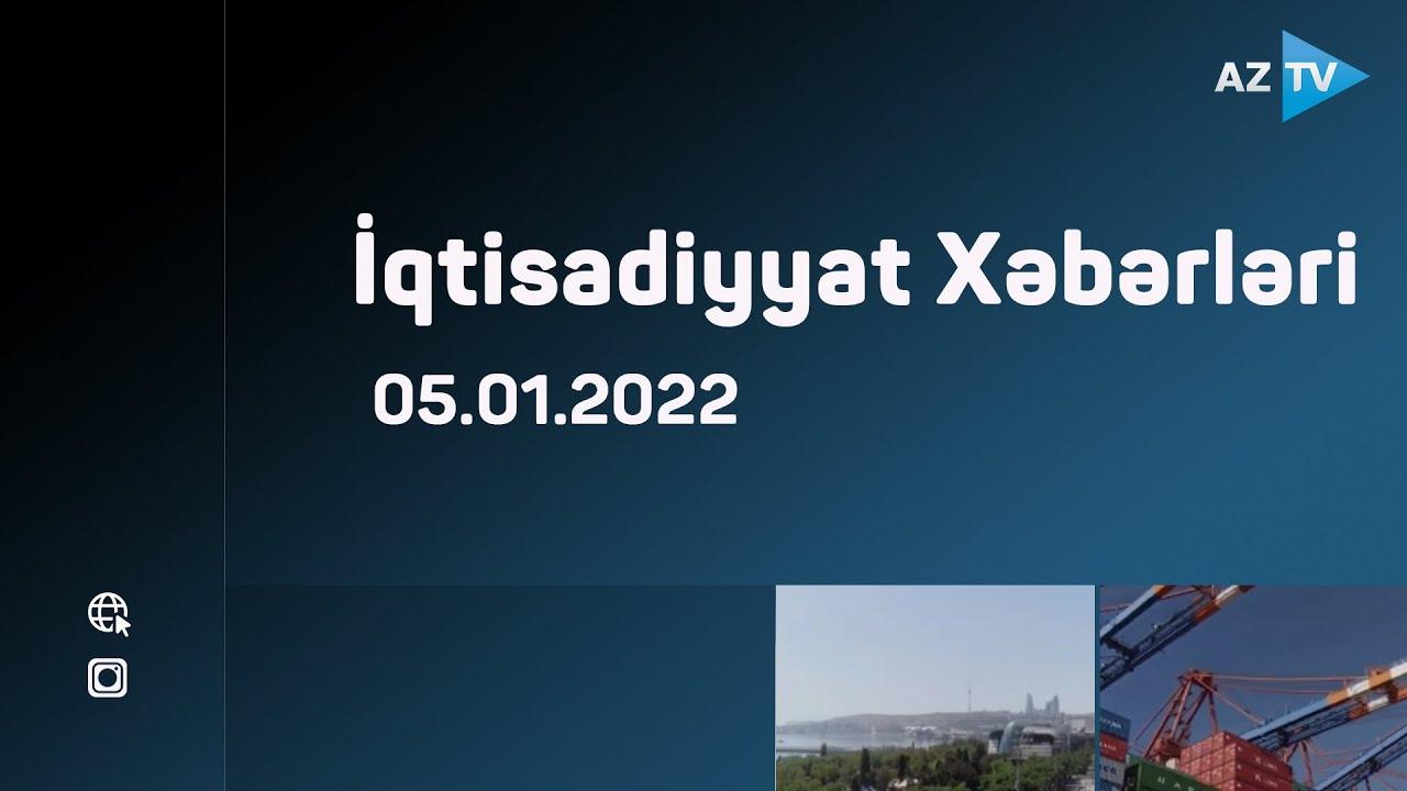 İqtisadiyyat Xəbərləri | 05.01.2022