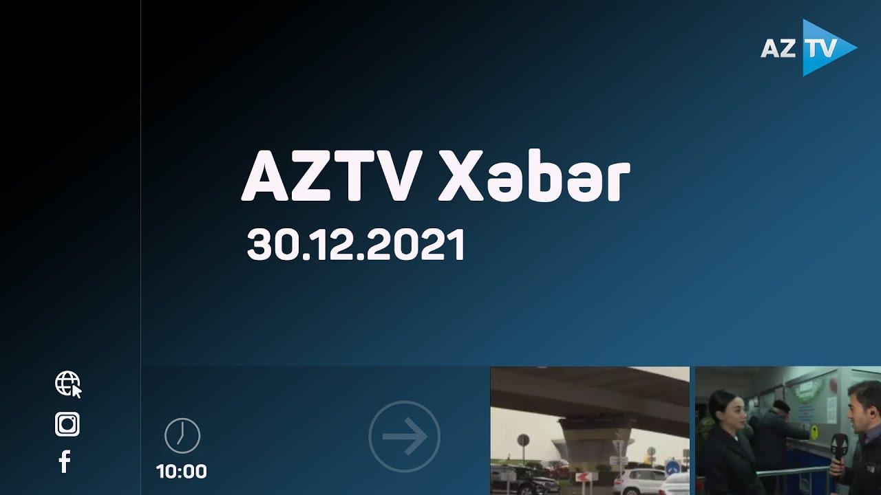 AZTV Xəbər 10:00 | 30.12.2021