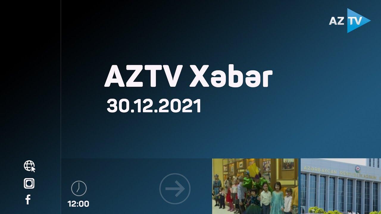 AZTV Xəbər 12:00 | 30.12.2021