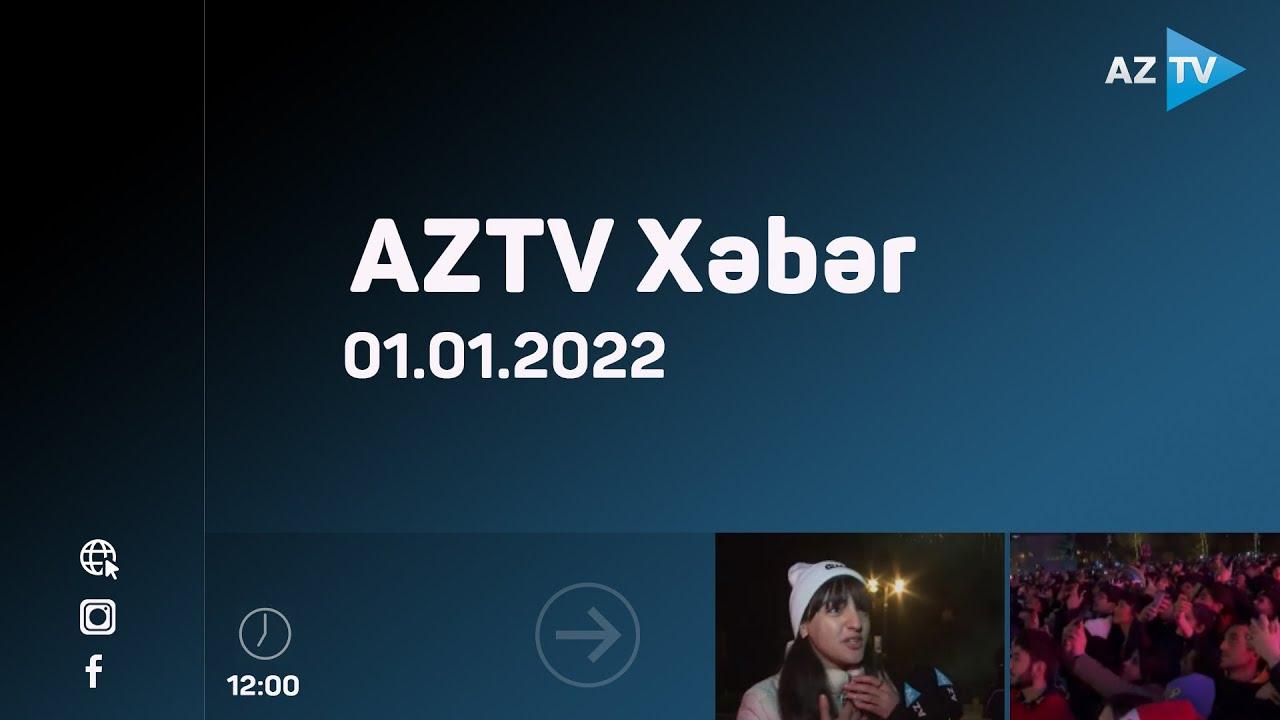 AZTV Xəbər 12:00 | 01.01.2022
