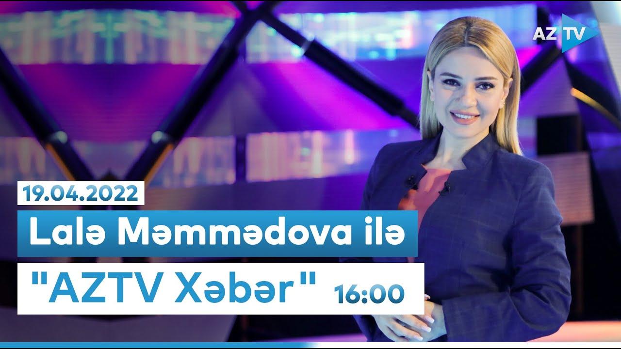 "AZTV Xəbər" (16:00) | 19.04.2022