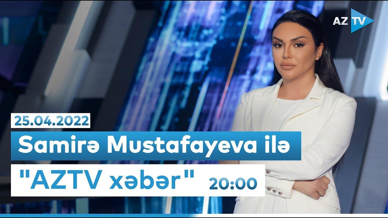 "AZTV Xəbər" (Saat 20:00) I 25.04.2022
