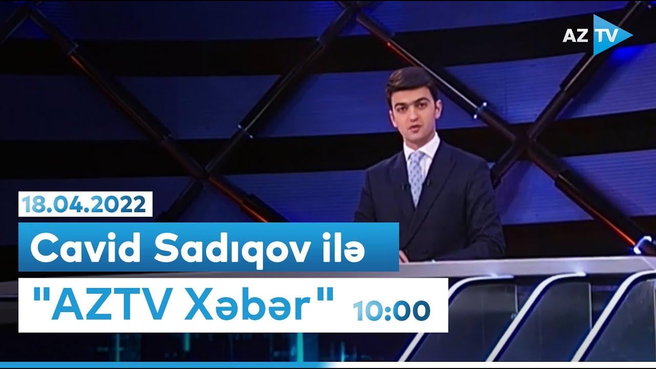 "AZTV Xəbər" (10:00) | 18.04.2022