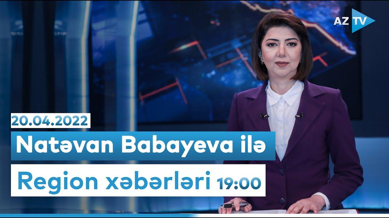 "Region xəbərləri" 20.04.2022