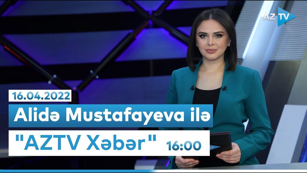 "AZTV Xəbər" (16:00) | 16.04.2022