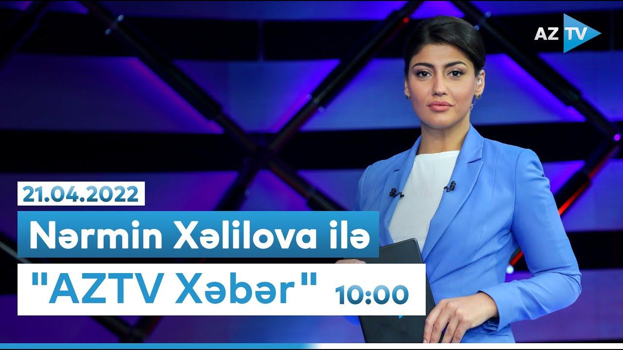 "AZTV Xəbər" (10:00) | 21.04.2022