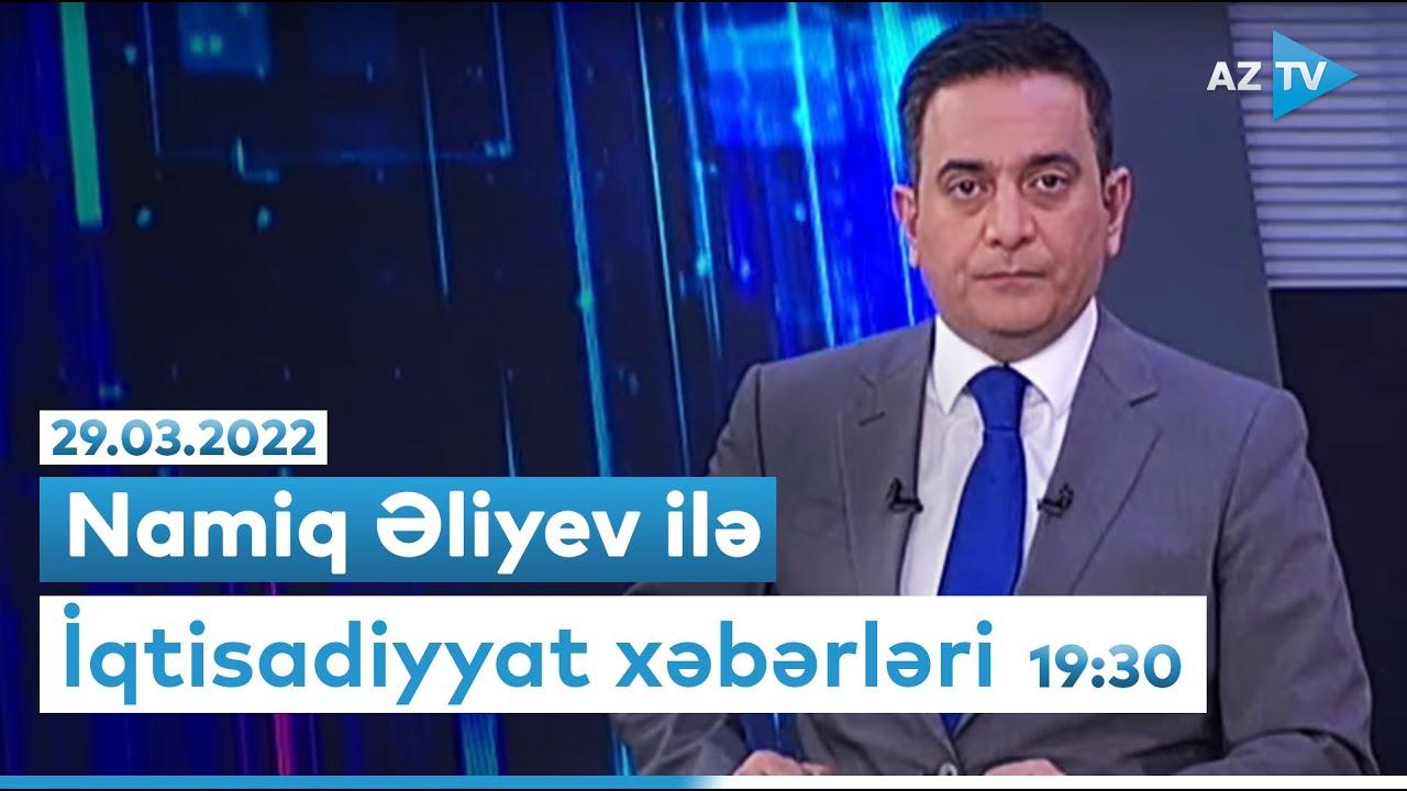 "İqtisadiyyat xəbərləri" - 29.03.2022