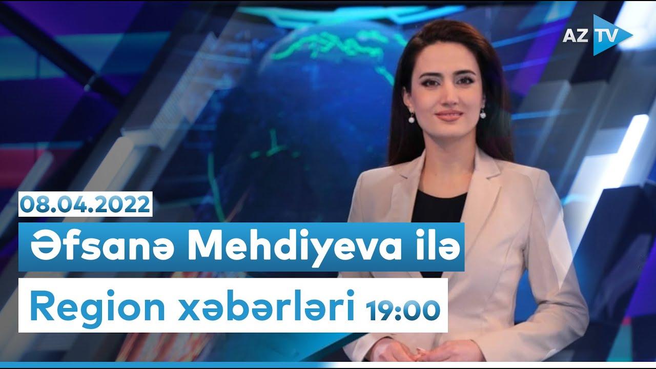"Region xəbərləri" - 08.04.2022