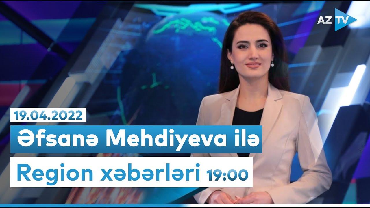 "Region xəbərləri" I 19.04.2022