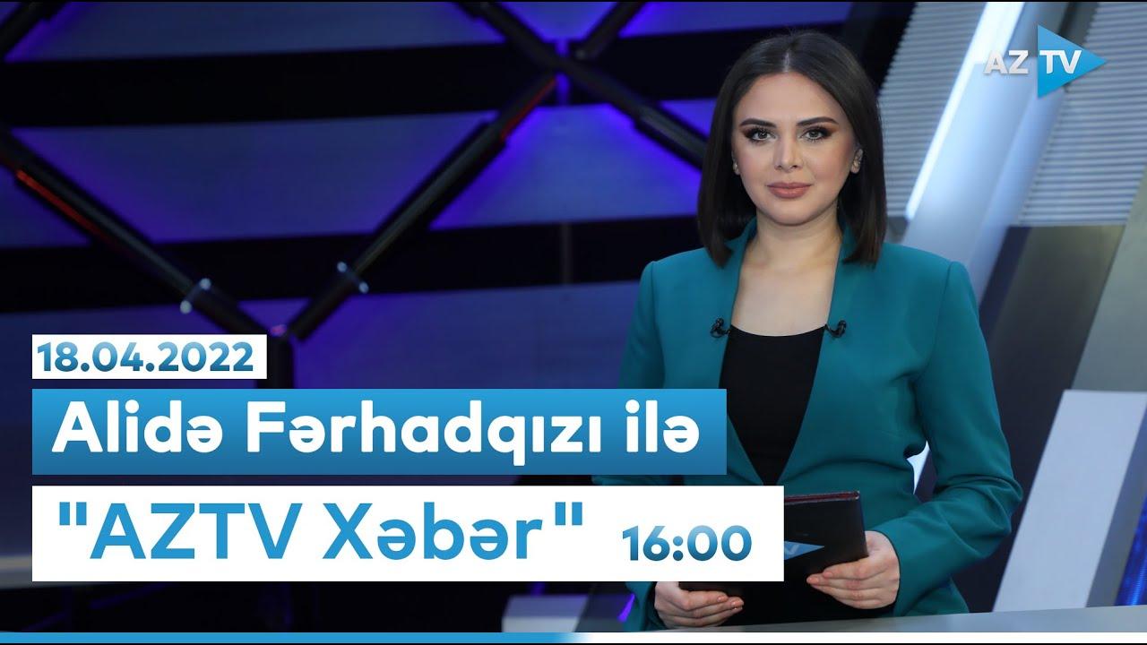 "AZTV Xəbər" (16:00) | 18.04.2022