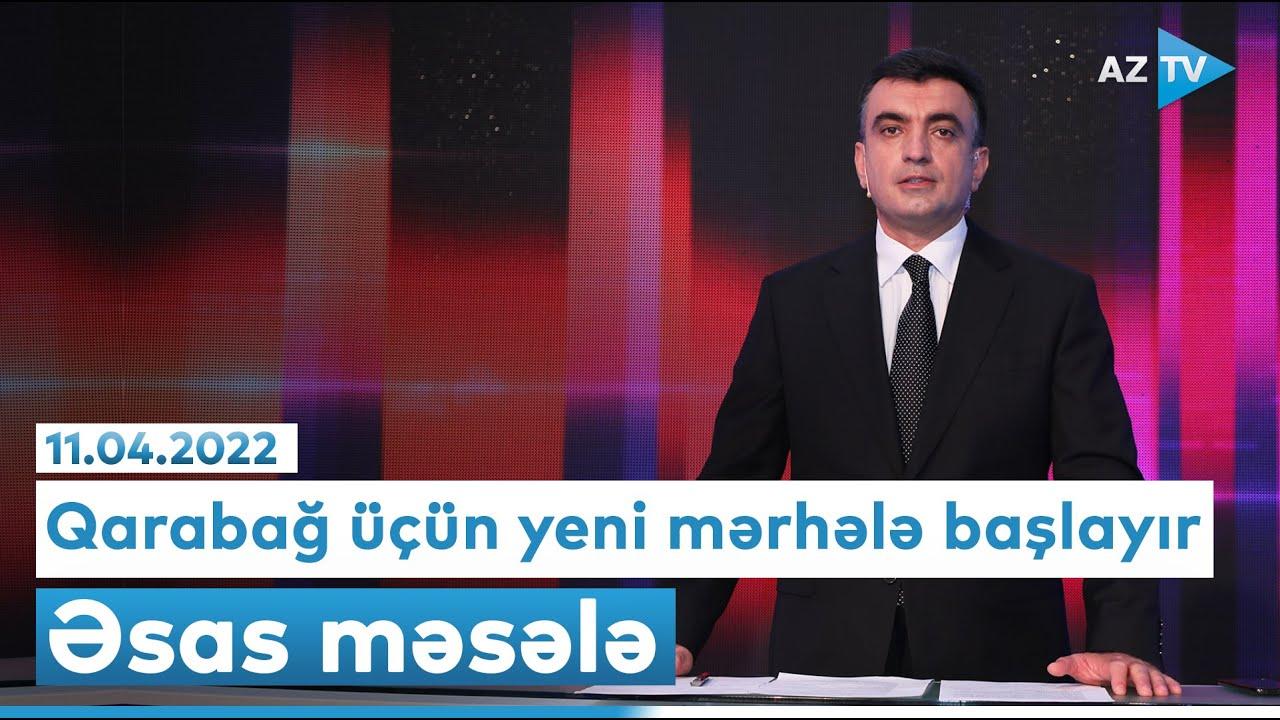 "Əsas məsələ" (11.04.2022)