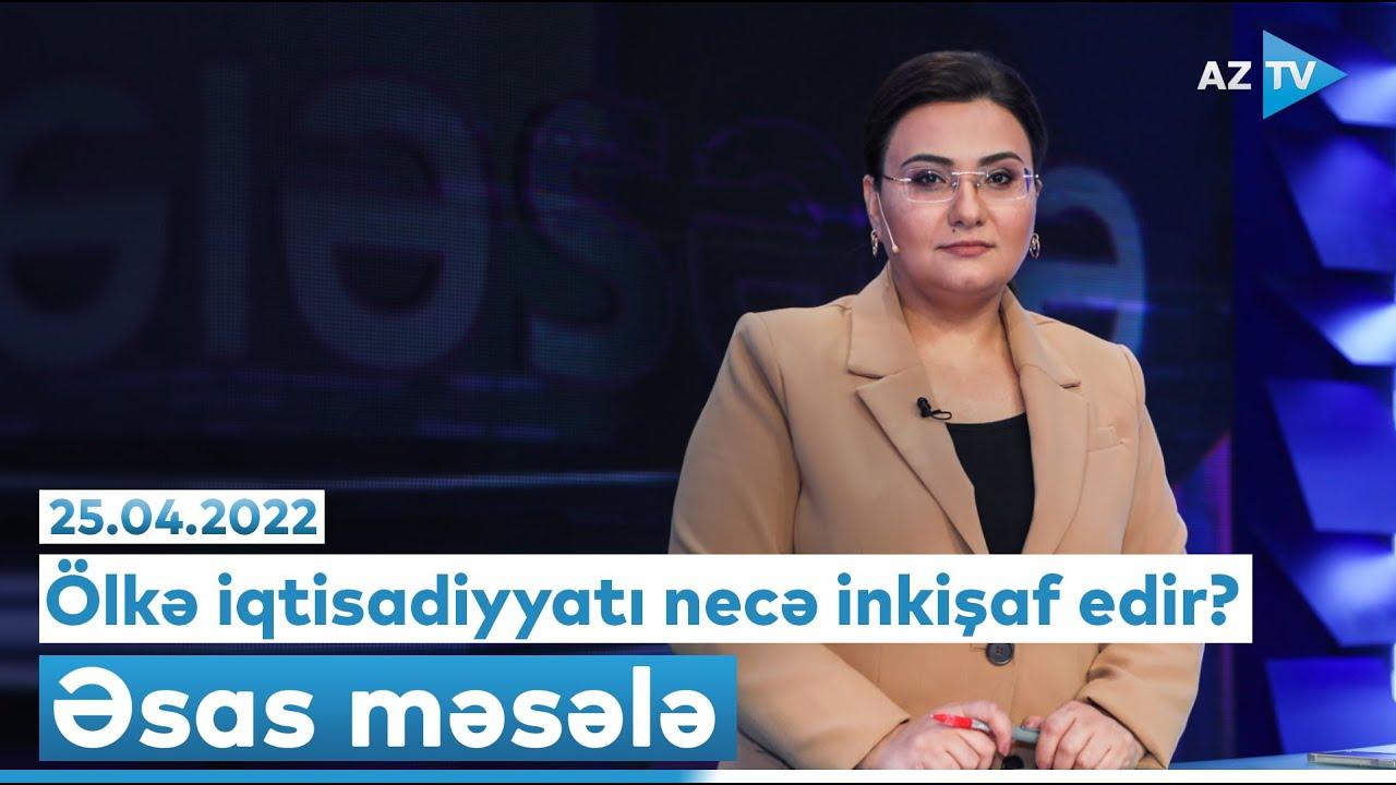 "Əsas məsələ" 25.04.2022