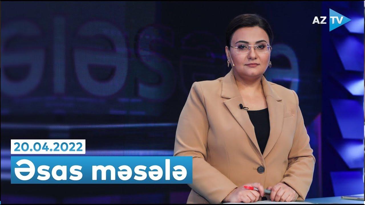 "Əsas məsələ" (20.04.2022)