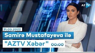 "AZTV Xəbər" 00:00 - 31.03.2022