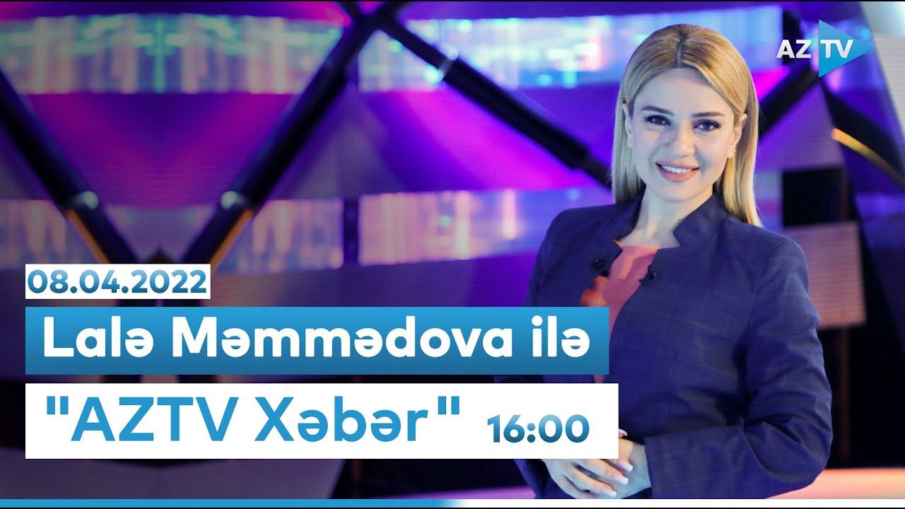 "AZTV Xəbər" 16:00 | 08.04.2022