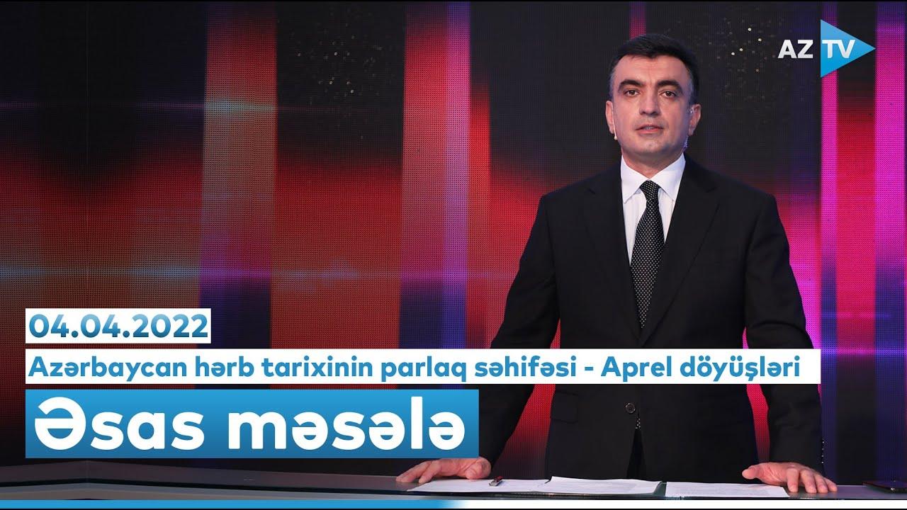 "Əsas məsələ" (04.04.2022)