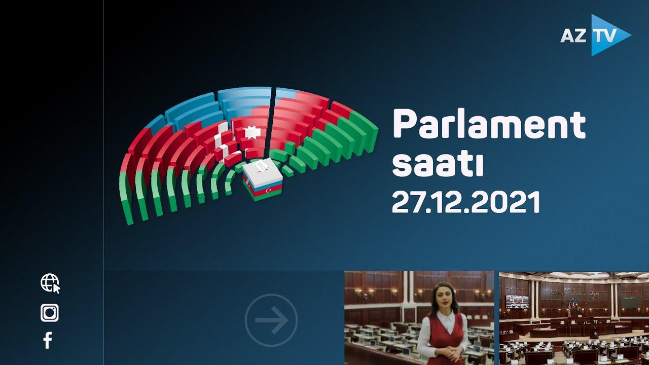 Parlament saatı | 27.12.2021