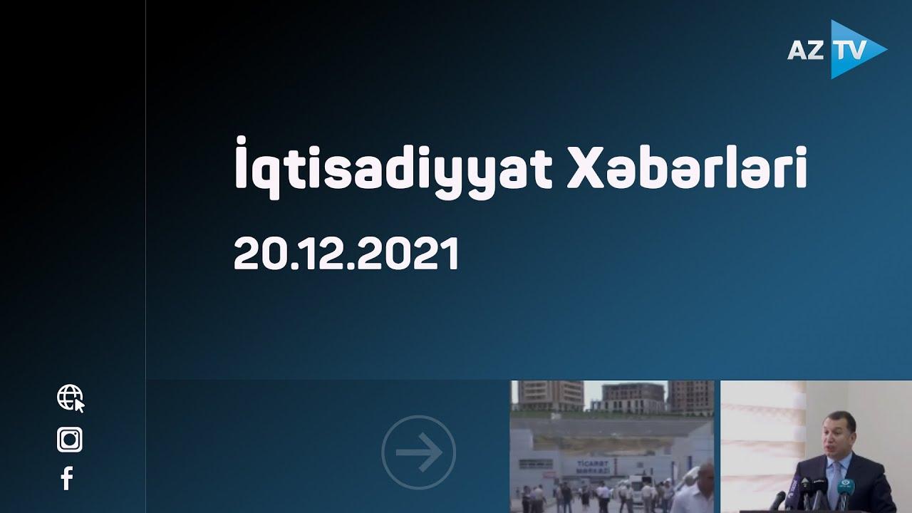 İqtisadiyyat Xəbərləri | 20.12.2021