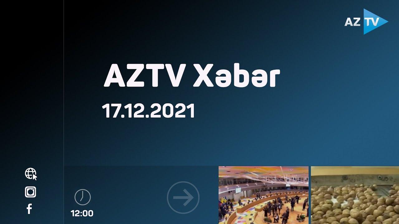 AZTV Xəbər 12:00 | 17.12.2021