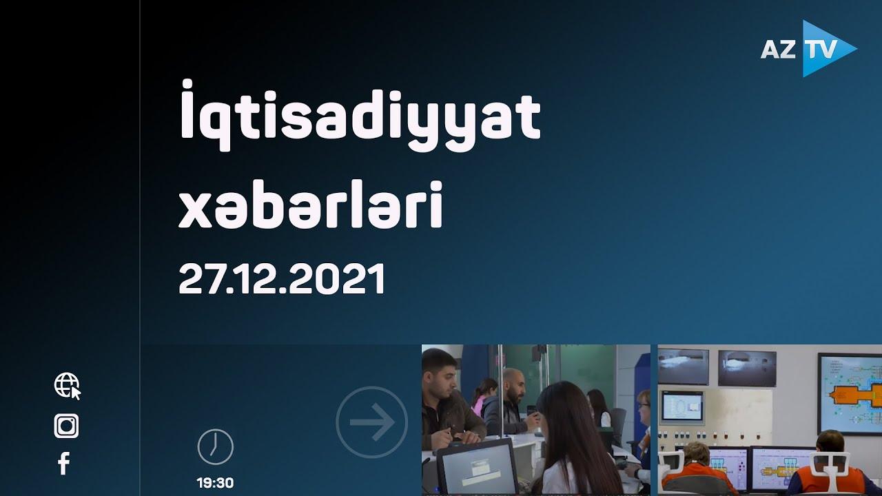 İqtisadiyyat Xəbərləri | 27.12.2021