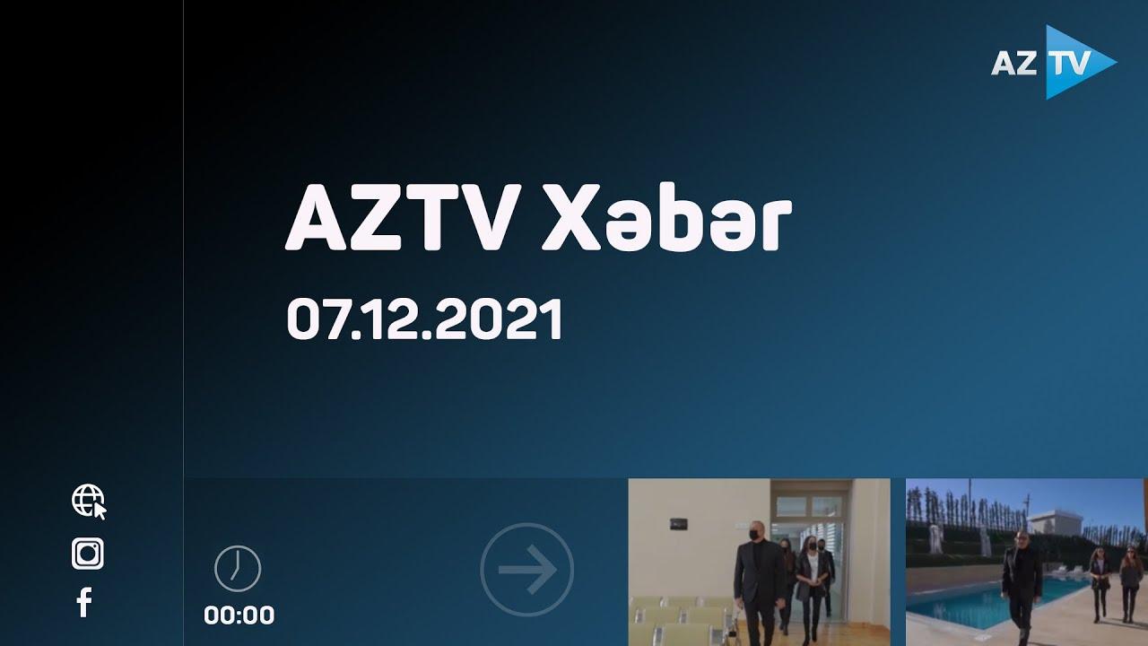 AZTV Xəbər 00:00  | 07.12.2021