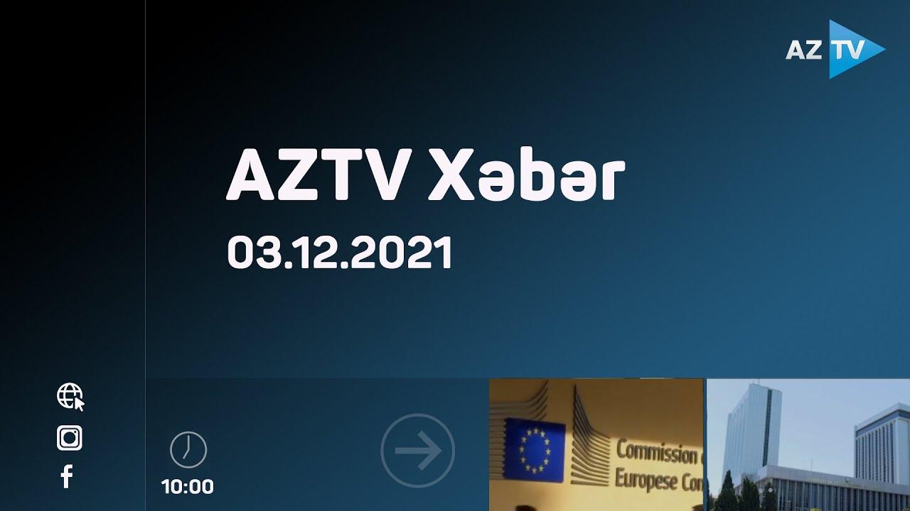 AZTV Xəbər 10:00 | 03.12.2021