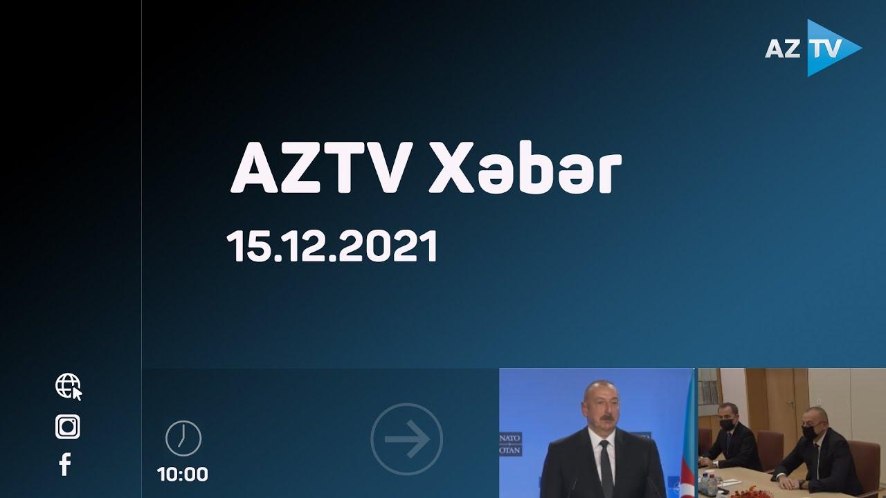 AZTV Xəbər 10:00 | 15.12.2021