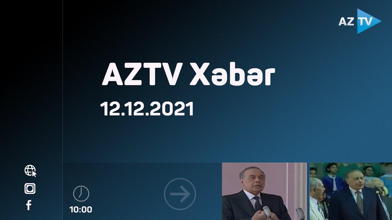 AZTV Xəbər 10:00 | 12.12.2021