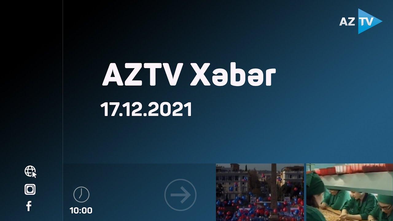 AZTV Xəbər 10:00 | 17.12.2021