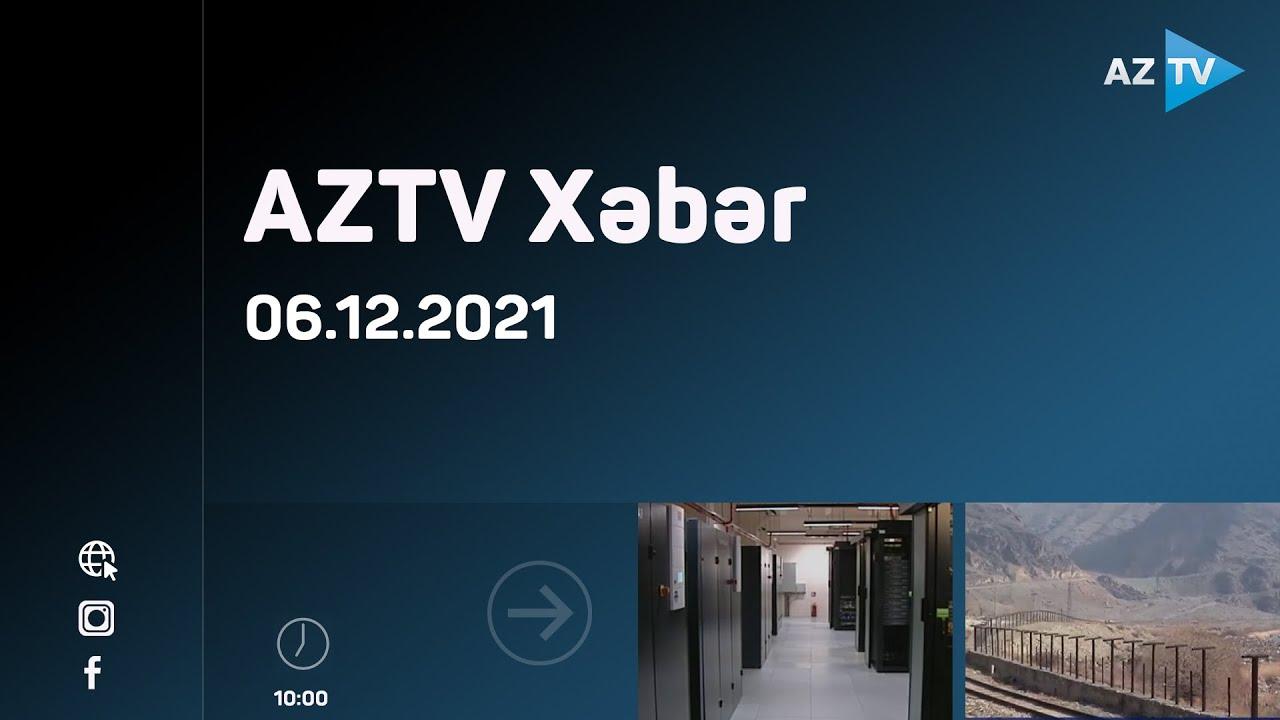 AZTV Xəbər 10:00 | 06.12.2021