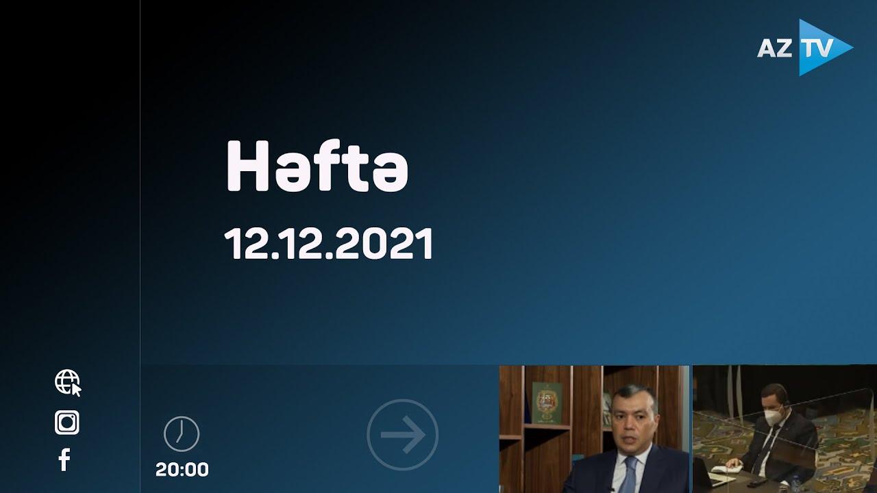 "Həftə" | 12.12.2021