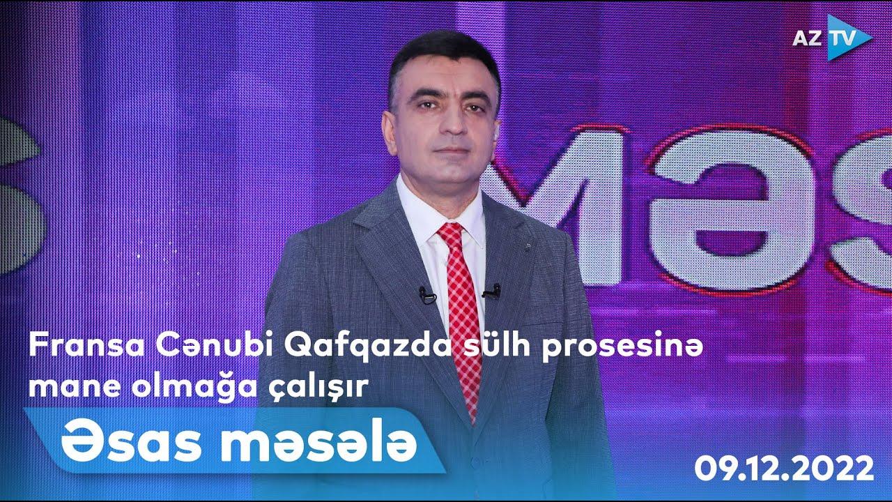 ƏSAS MƏSƏLƏ | 09.12.2022