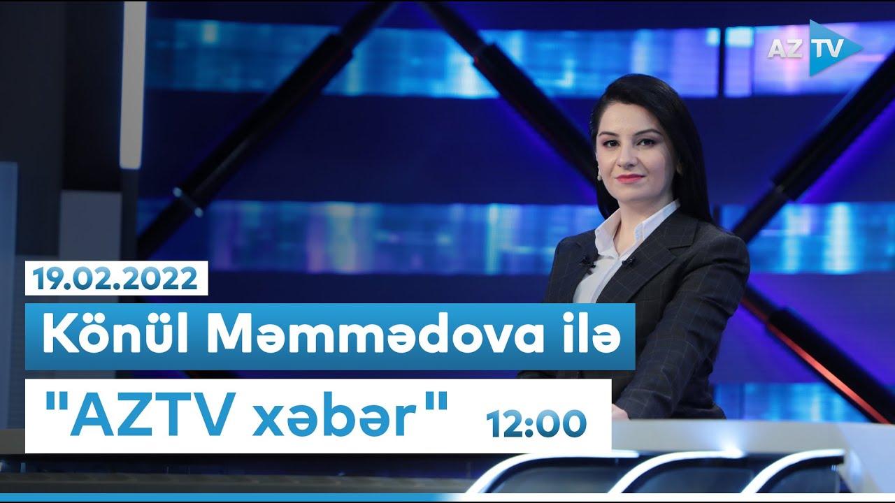 AzTV Xəbər (12:00) - 19.02.2022