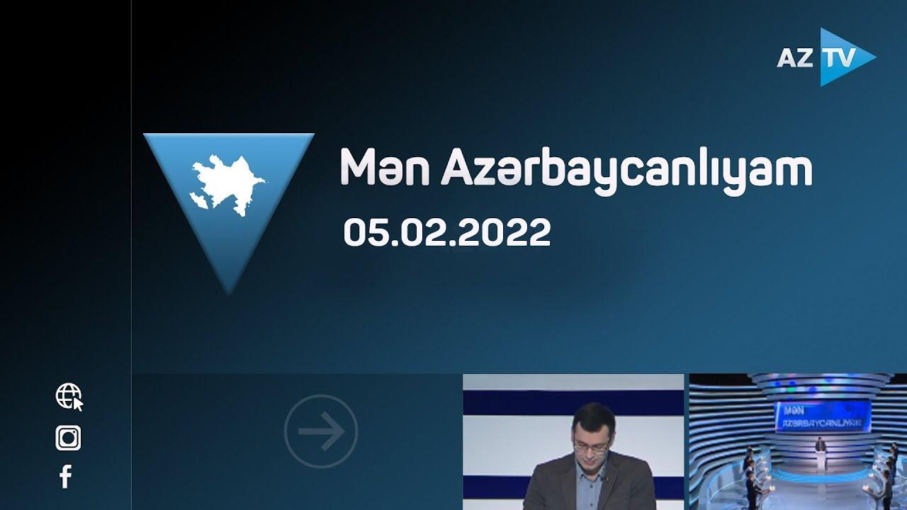 Mən Azərbaycanlıyam - 05.02.2022