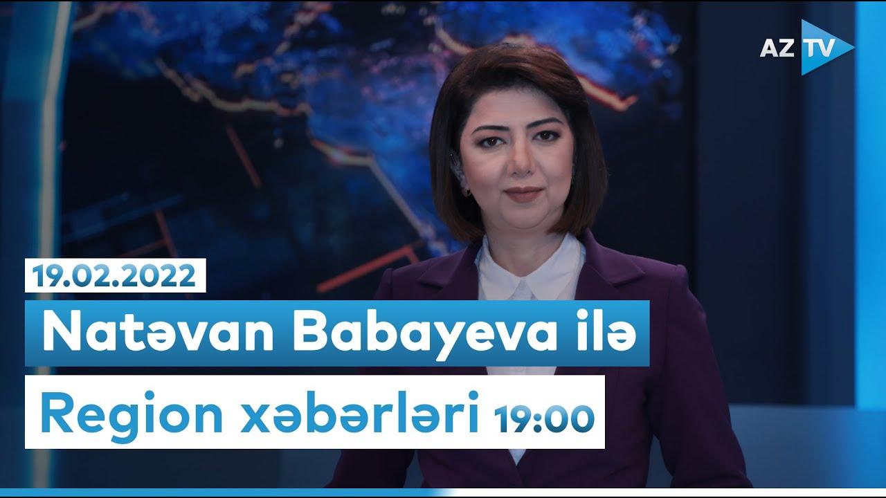 "Region xəbərləri" - 19.02.2022