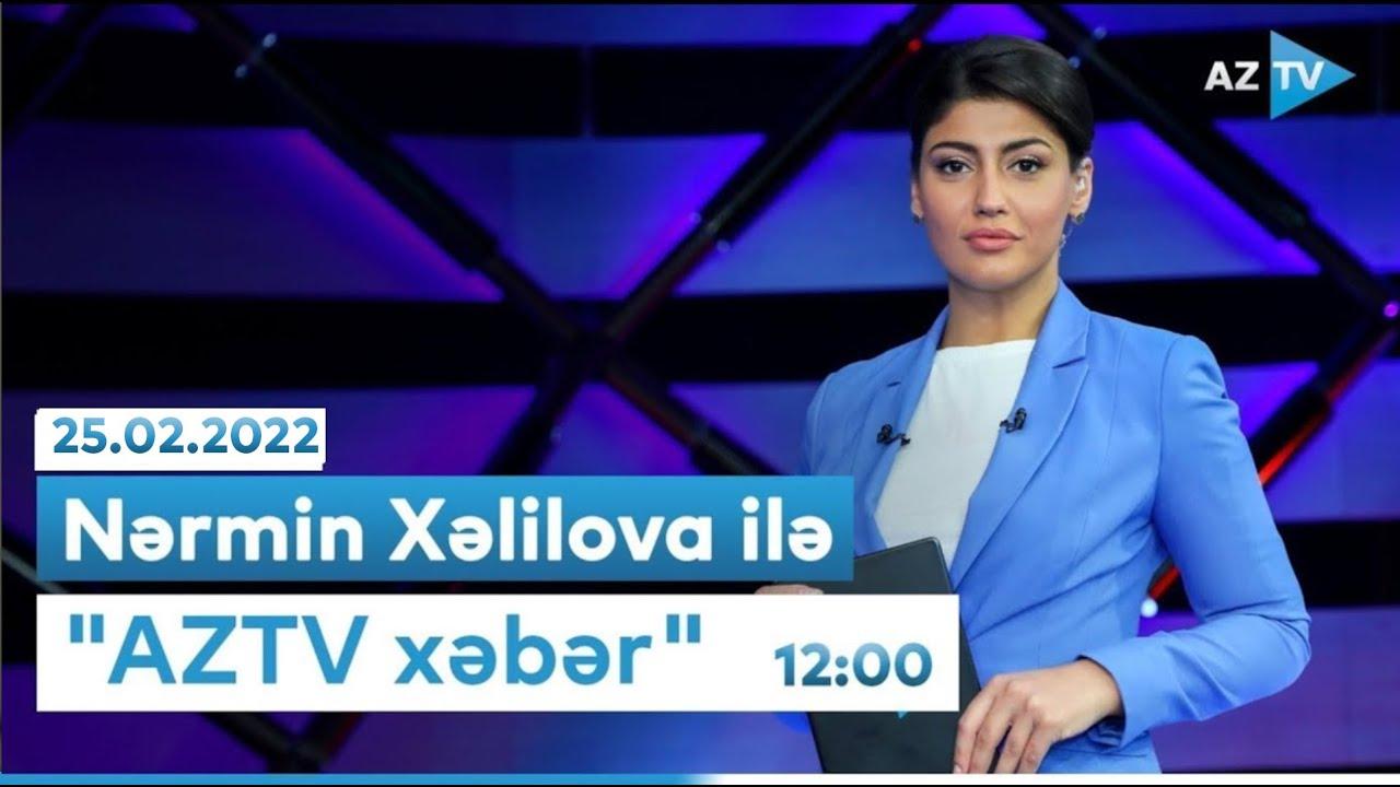 "AZTV Xəbər" 12:00 - 25.02.2022