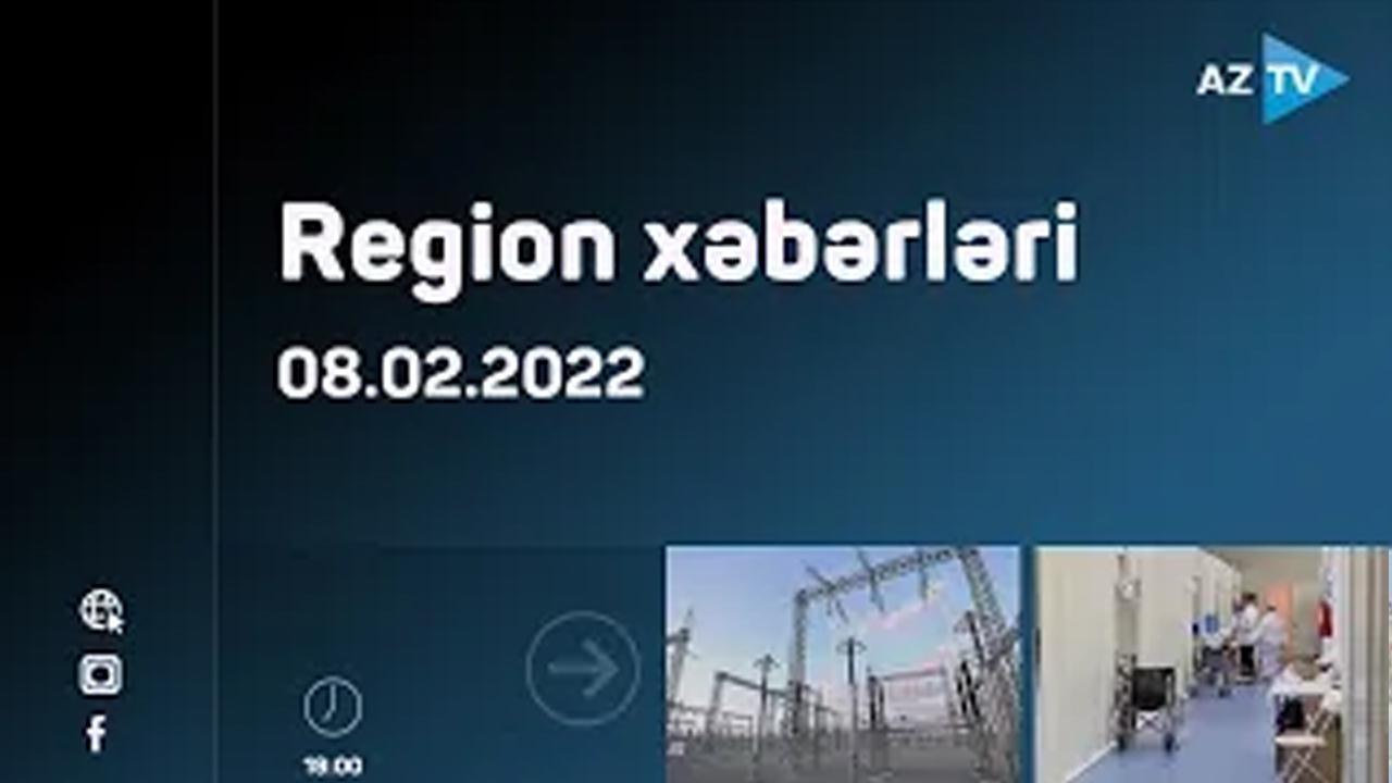 Region xəbərləri  08.02.2022