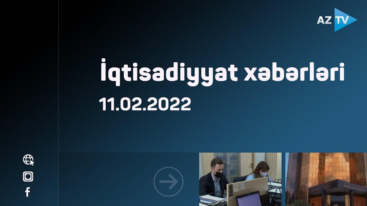 İqtisadiyyat xəbərləri - 11.02.2022