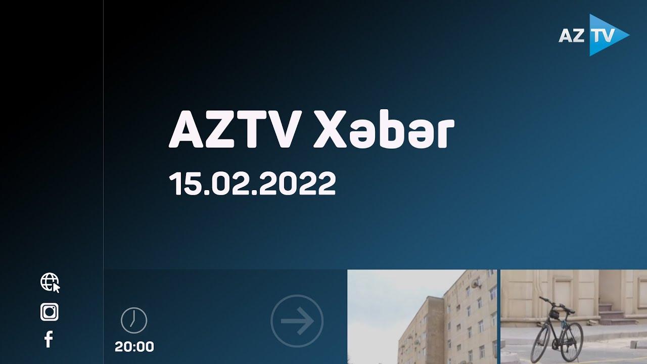 AZTV Xəbər 20:00 - 15.02.2022