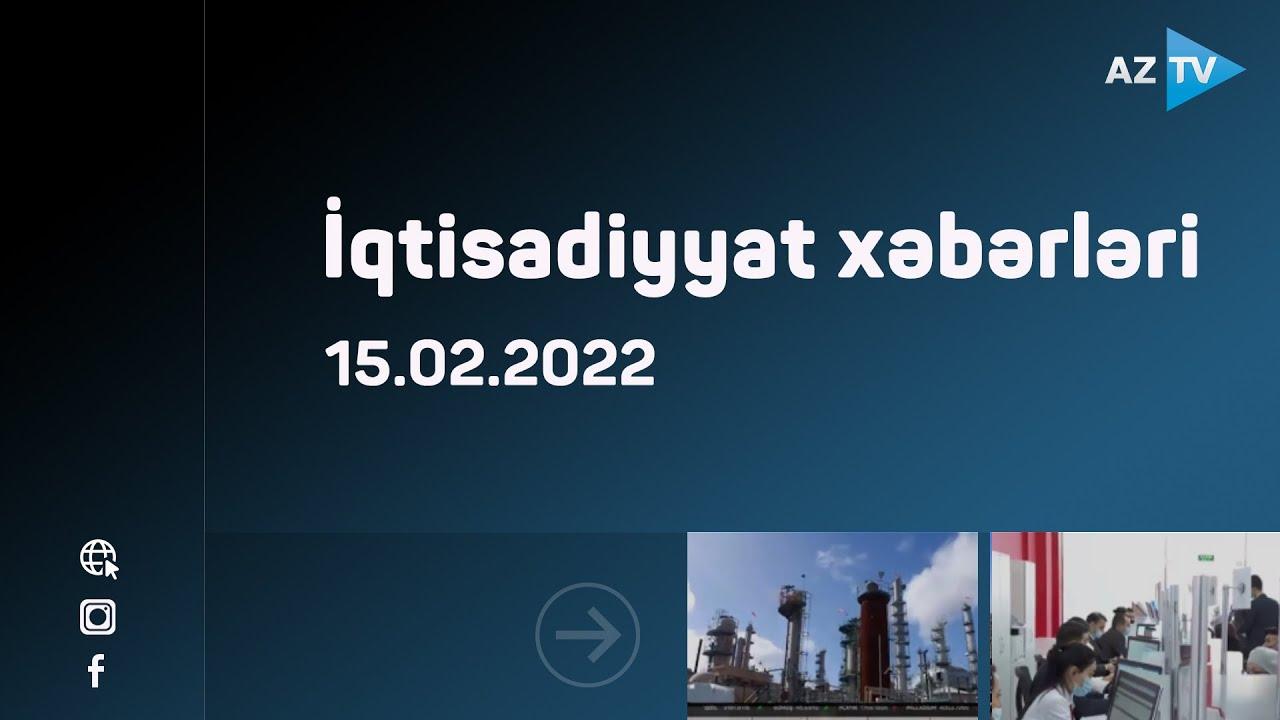 İqtisadiyyat xəbərləri - 15.02.2022