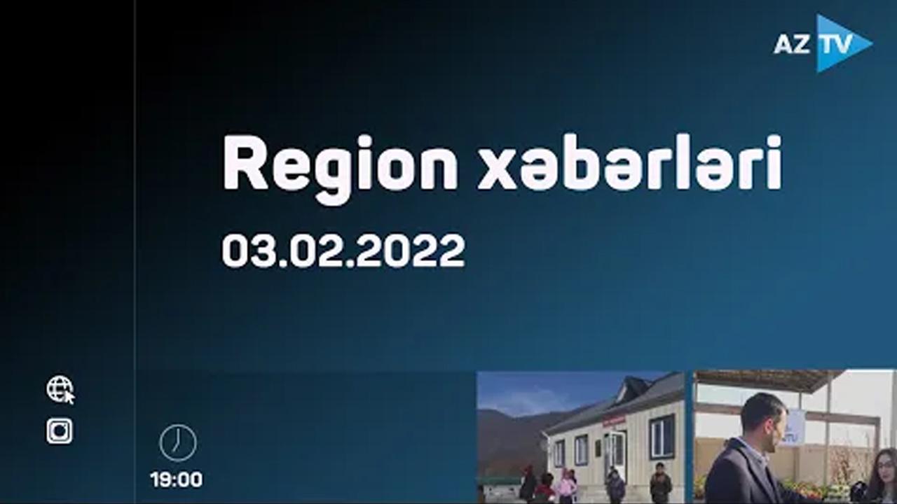 Region xəbərləri - 03.02.2022
